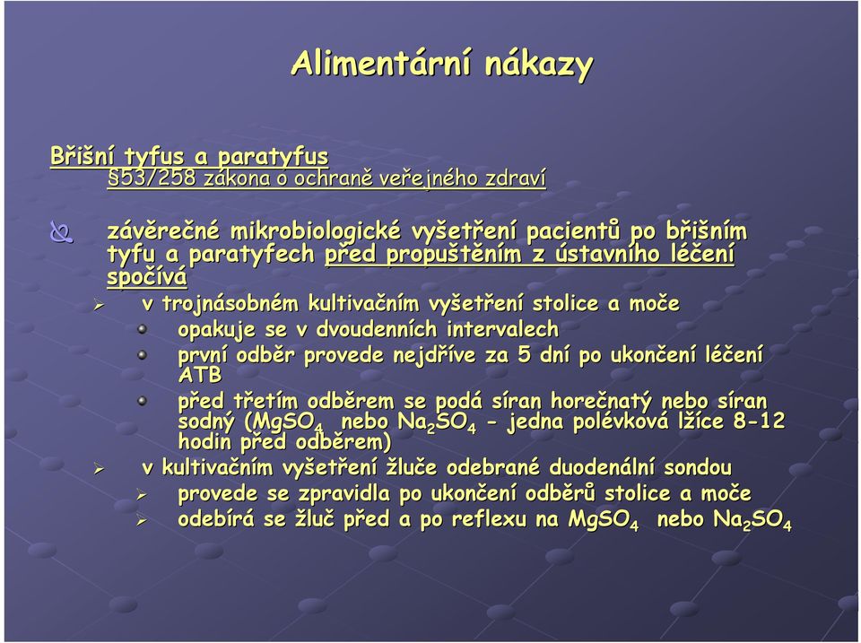 dní po ukončení léčení ATB před třetím odběrem se podá síran horečnatý nebo síran sodný (MgSO 4 nebo Na 2 SO 4 - jedna polévková lžíce 8-128 hodin před odběrem) v