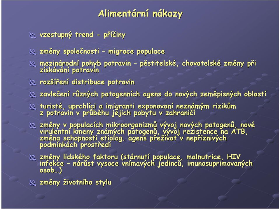 pobytu v zahraničí změny v populacích mikroorganizmů vývoj nových patogenů, nové virulentní kmeny známých patogenů, vývoj rezistence na ATB, změna schopnosti etiolog.