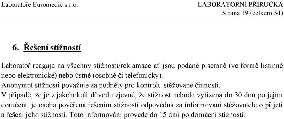 ústně (osobně či telefonicky). Anonymní stížnosti považuje za podněty pro kontrolu stěžované činnosti.