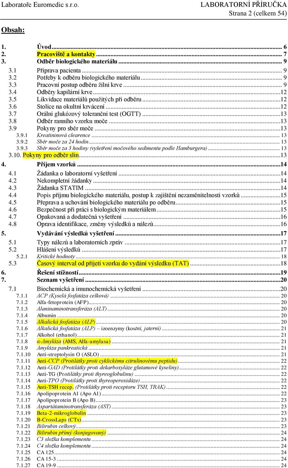 8 Odběr ranního vzorku moče...13 3.9 Pokyny pro sběr moče...13 3.9.1 Kreatininová clearence... 13 3.9.2 Sběr moče za 24 hodin... 13 3.9.3 Sběr moče za 3 hodiny (vyšetření močového sedimentu podle Hamburgera).