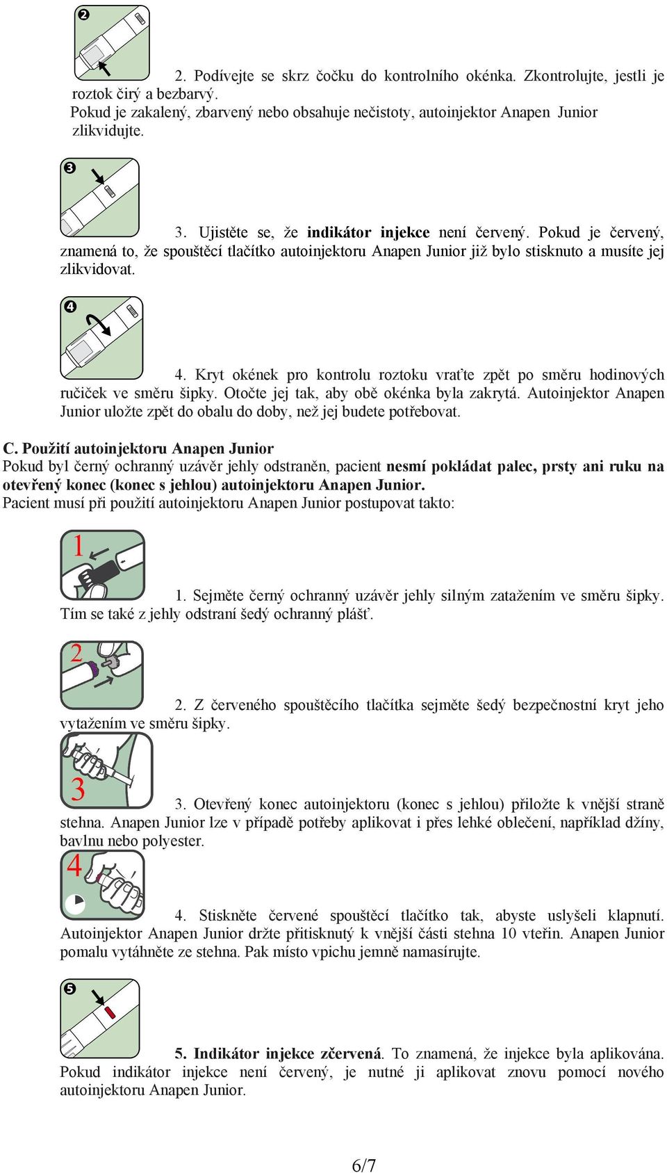 Kryt okének pro kontrolu roztoku vraťte zpět po směru hodinových ručiček ve směru šipky. Otočte jej tak, aby obě okénka byla zakrytá.