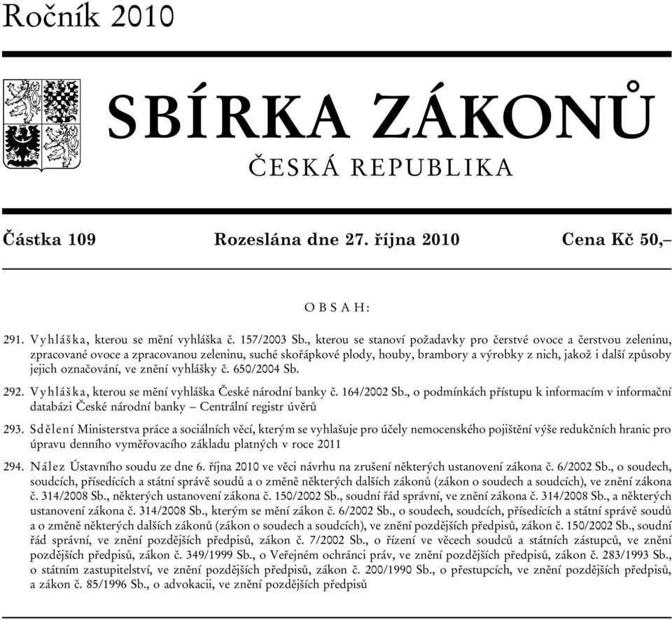 označování, ve znění vyhlášky č. 650/2004 Sb. 292. Vyhláška, kterou se mění vyhláška České národní banky č. 164/2002 Sb.