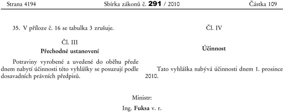 III Přechodné ustanovení Potraviny vyrobené a uvedené do oběhu přede dnem nabytí
