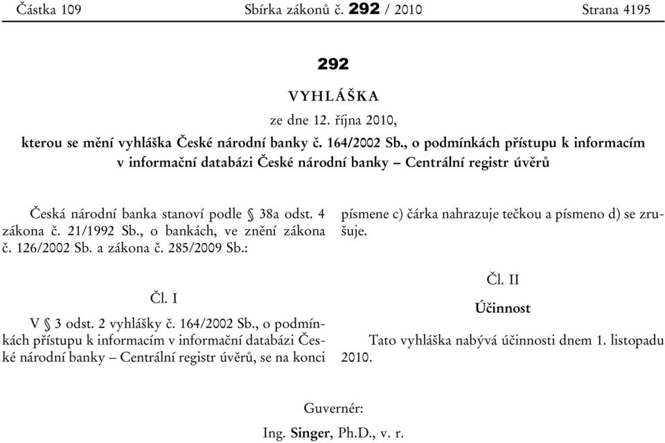 , o bankách, ve znění zákona č. 126/2002 Sb. a zákona č. 285/2009 Sb.: Čl. I V 3 odst. 2 vyhlášky č. 164/2002 Sb.