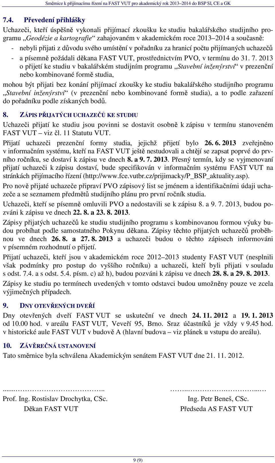 2013 o přijetí ke studiu v bakalářském studijním programu Stavební inženýrství v prezenční nebo kombinované formě studia, mohou být přijati bez konání přijímací zkoušky ke studiu bakalářského