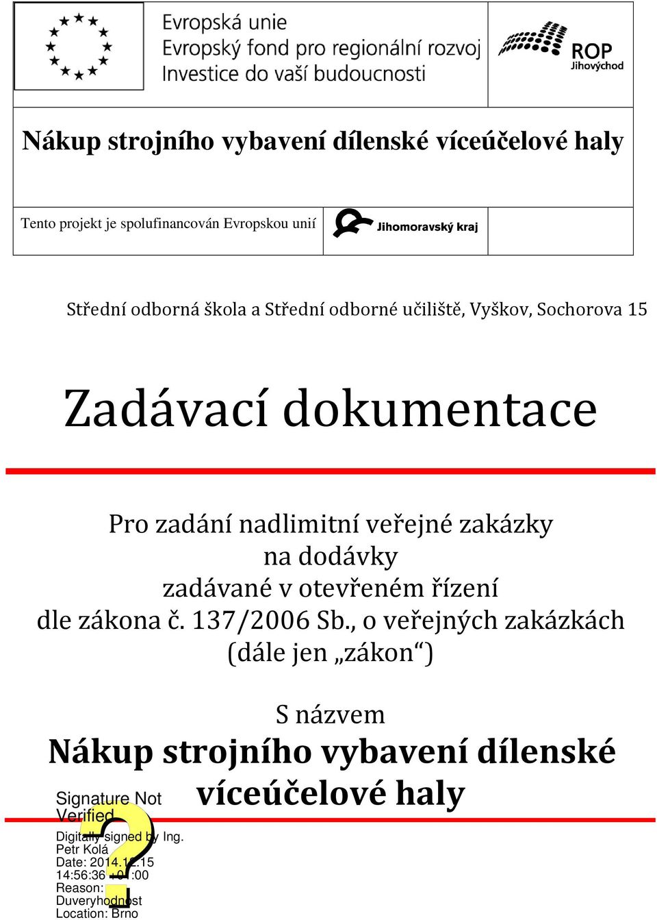 zadání nadlimitní veřejné zakázky na dodávky zadávané v otevřeném řízení dle zákona č. 137/2006 Sb.