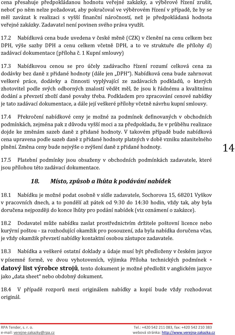 2 Nabídková cena bude uvedena v české měně (CZK) v členění na cenu celkem bez DPH, výše sazby DPH a cenu celkem včetně DPH, a to ve struktuře dle přílohy d) zadávací dokumentace (příloha č.
