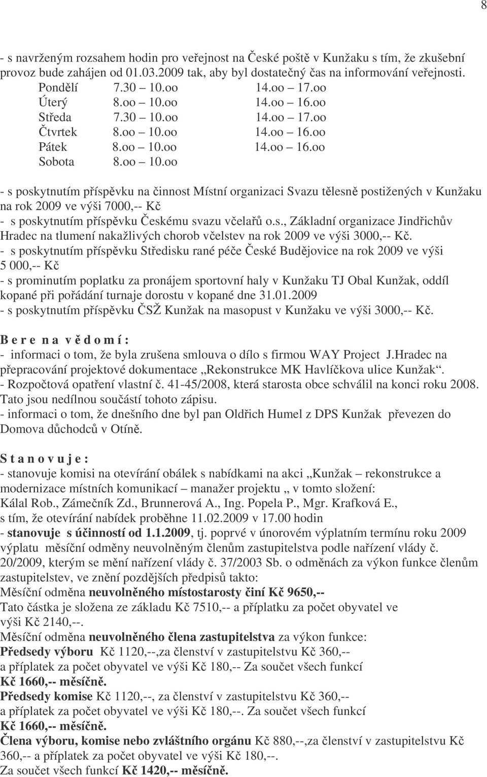 s., Základní organizace Jindřichův Hradec na tlumení nakažlivých chorob včelstev na rok 2009 ve výši 3000,-- Kč.