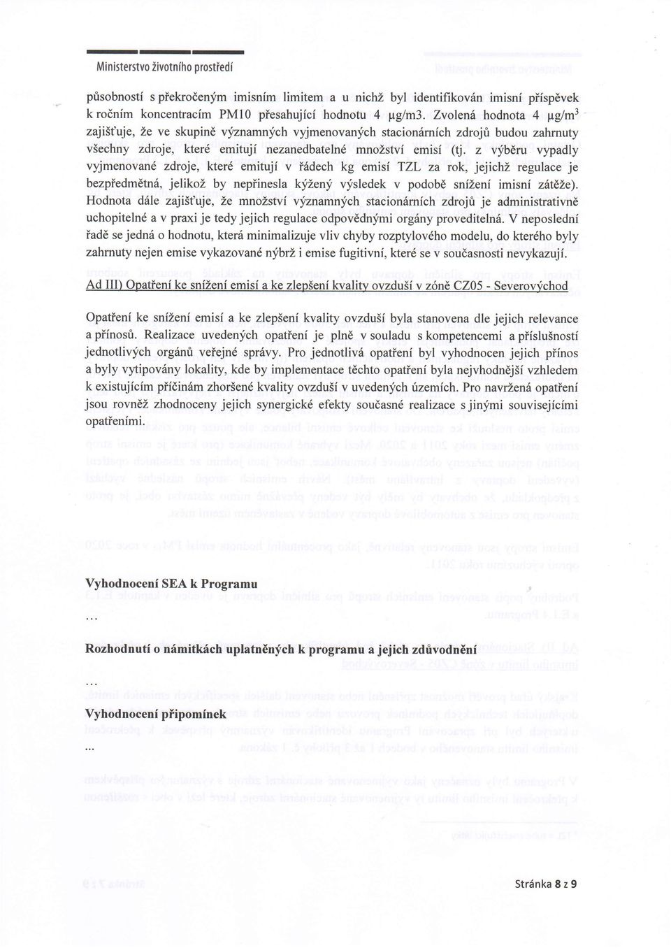 z vyberu vypadly vyjmenovand zdroje, kter6 emitujf v i6dech kg emisi TZL za rok, jejichz regulace je bezpiedm6tn6, jelikoz, by nepiinesla kyleny vysledek v podob6 snizenf imisni z6t1le).