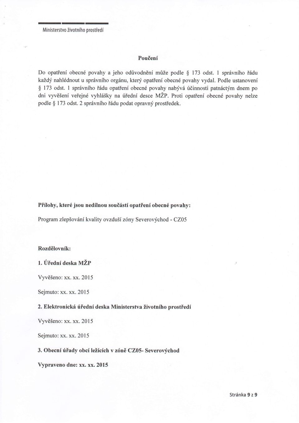 Proti opatienf obecn6 povahy nelze podle $ 173 odst. 2 spr6vnfto ir[du podat opravnj prostiedek.
