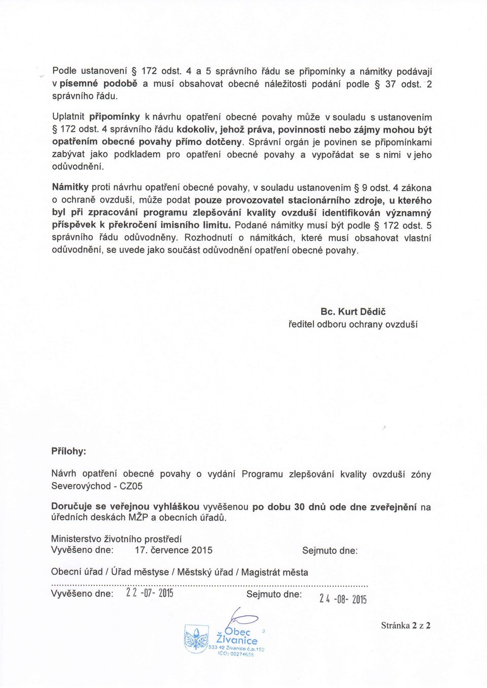 4 spr5vniho i6du kdokoliv, jehoz pr6va, povinnosti nebo zilimy mohou bit opatienim obecn6 povahy piimo dotieny.