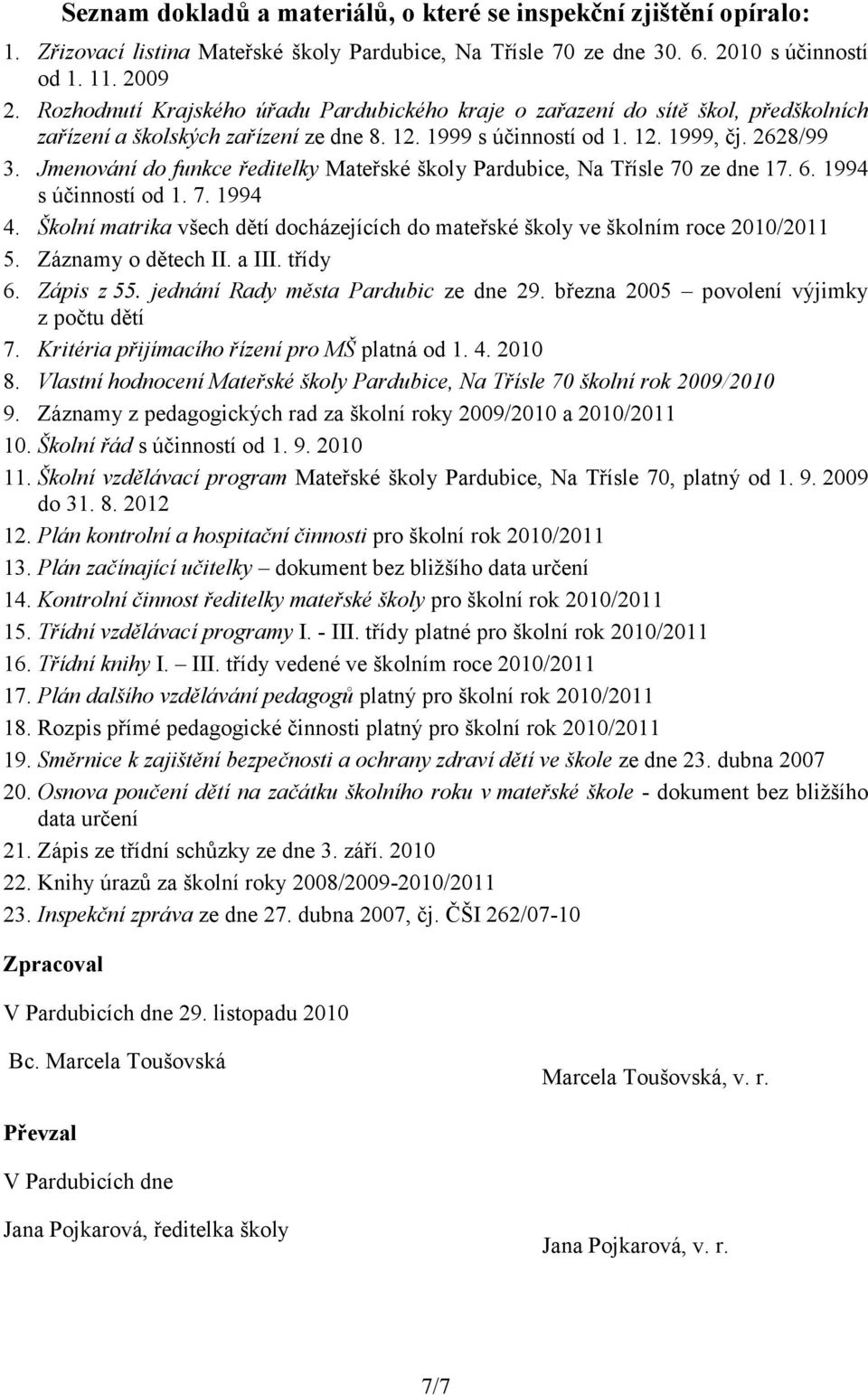 Jmenování do funkce ředitelky Mateřské školy Pardubice, Na Třísle 70 ze dne 17. 6. 1994 s účinností od 1. 7. 1994 4.