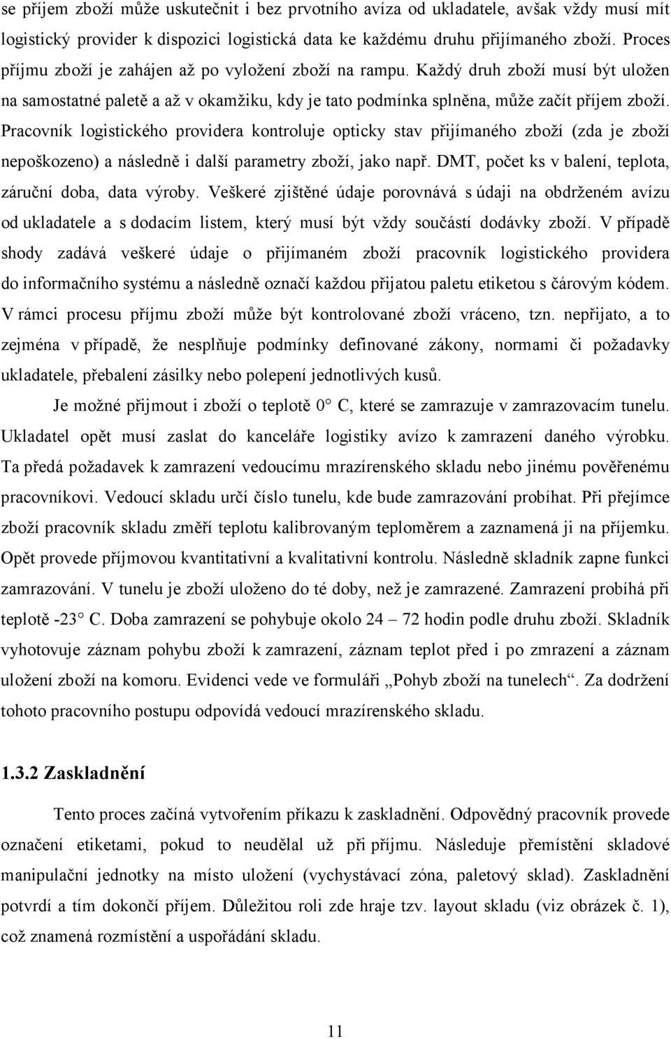 Pracovník logistického providera kontroluje opticky stav přijímaného zboží (zda je zboží nepoškozeno) a následně i další parametry zboží, jako např.