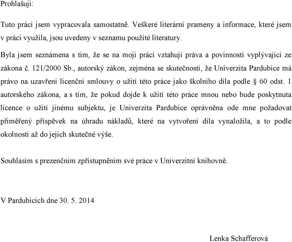 , autorský zákon, zejména se skutečností, že Univerzita Pardubice má právo na uzavření licenční smlouvy o užití této práce jako školního díla podle 60 odst.