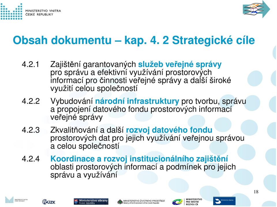 1 Zajištění garantovaných služeb veřejné správy pro správu a efektivní využívání prostorových informací pro činnosti veřejné správy a další široké