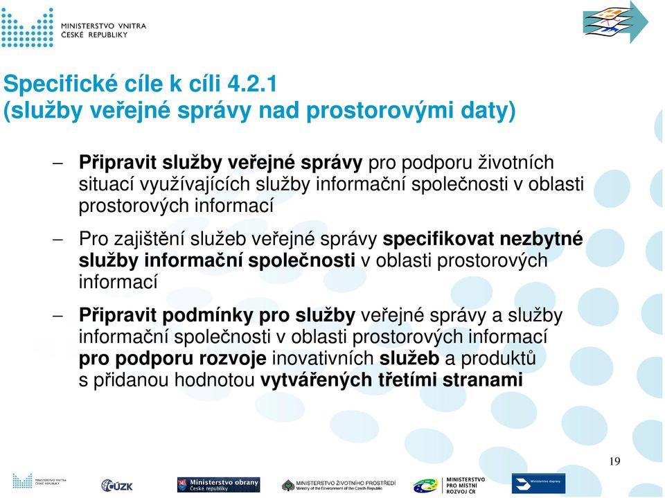 informační společnosti v oblasti prostorových informací Pro zajištění služeb veřejné správy specifikovat nezbytné služby informační