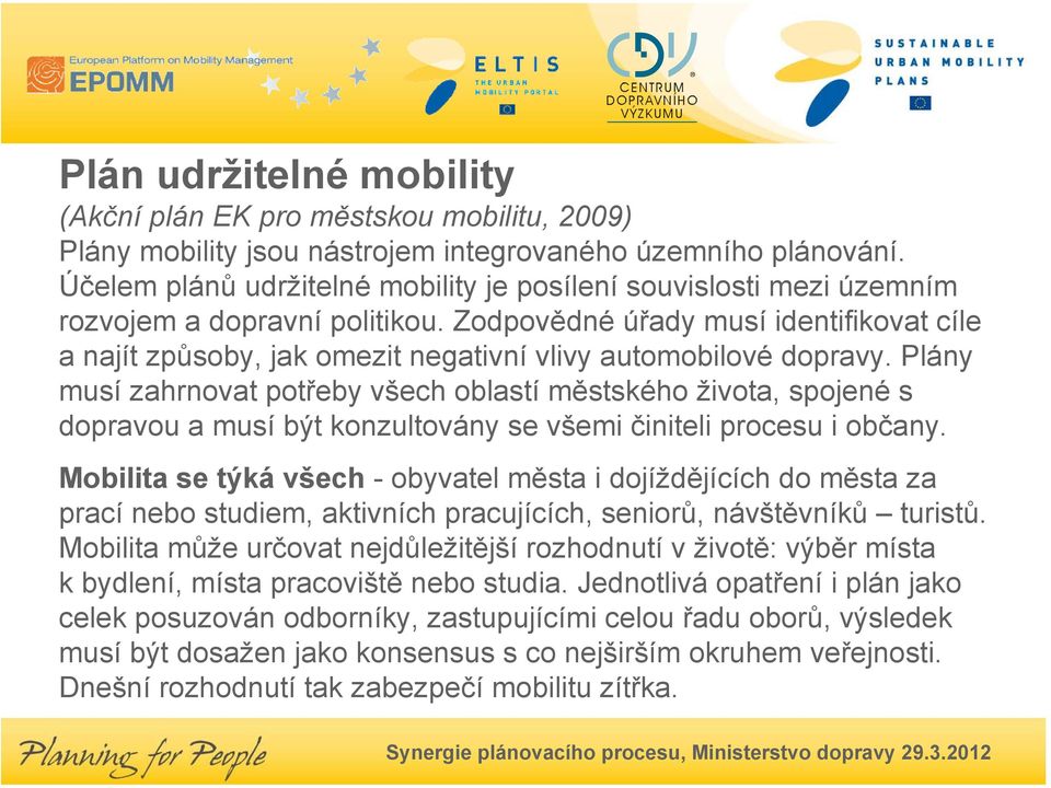 Zodpovědné úřady musí identifikovat cíle a najít způsoby, jak omezit negativní vlivy automobilové dopravy.