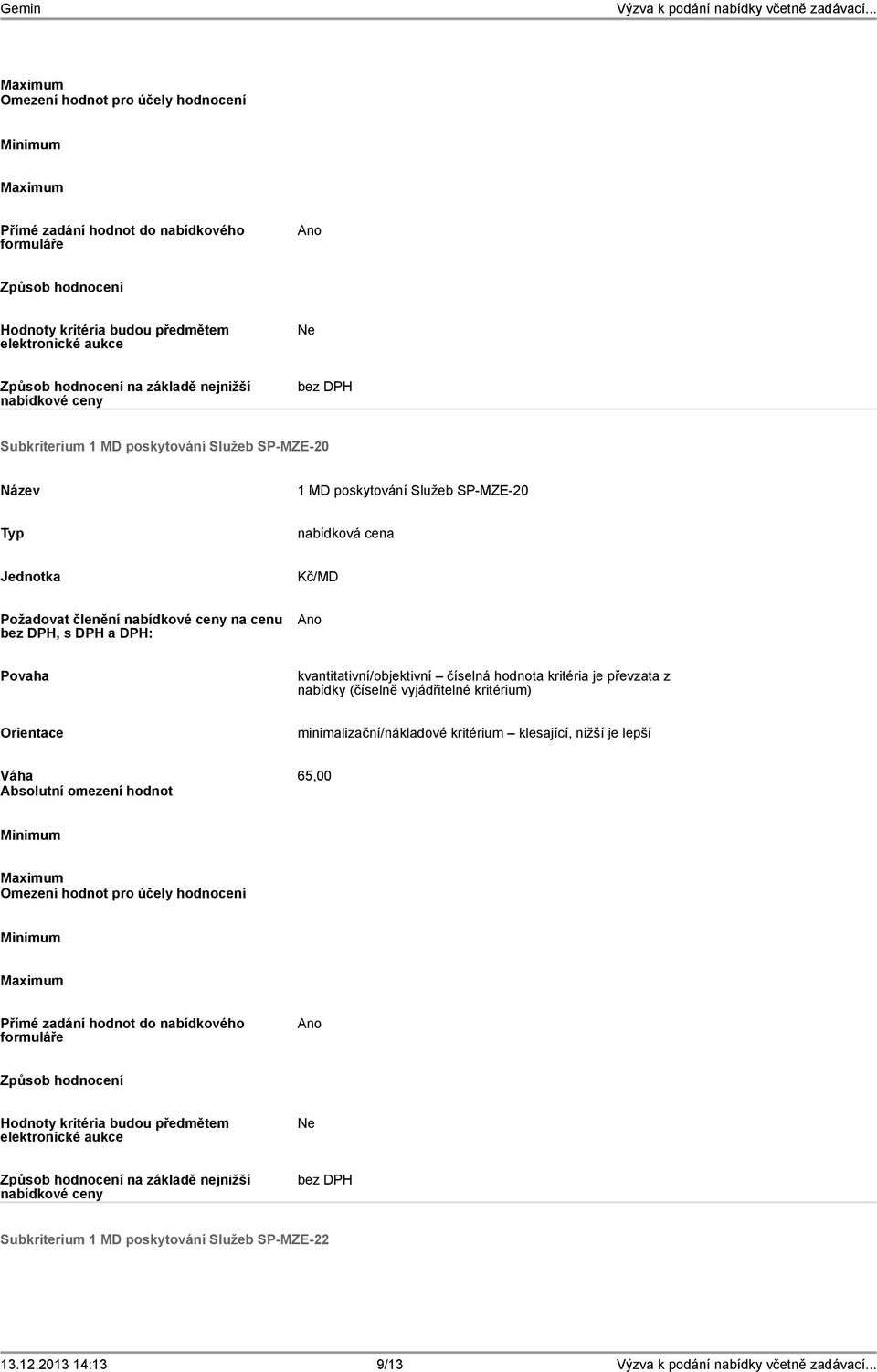 hodnota kritéria je převzata z nabídky (číselně vyjádřitelné kritérium) minimalizační/nákladové kritérium klesající, nižší