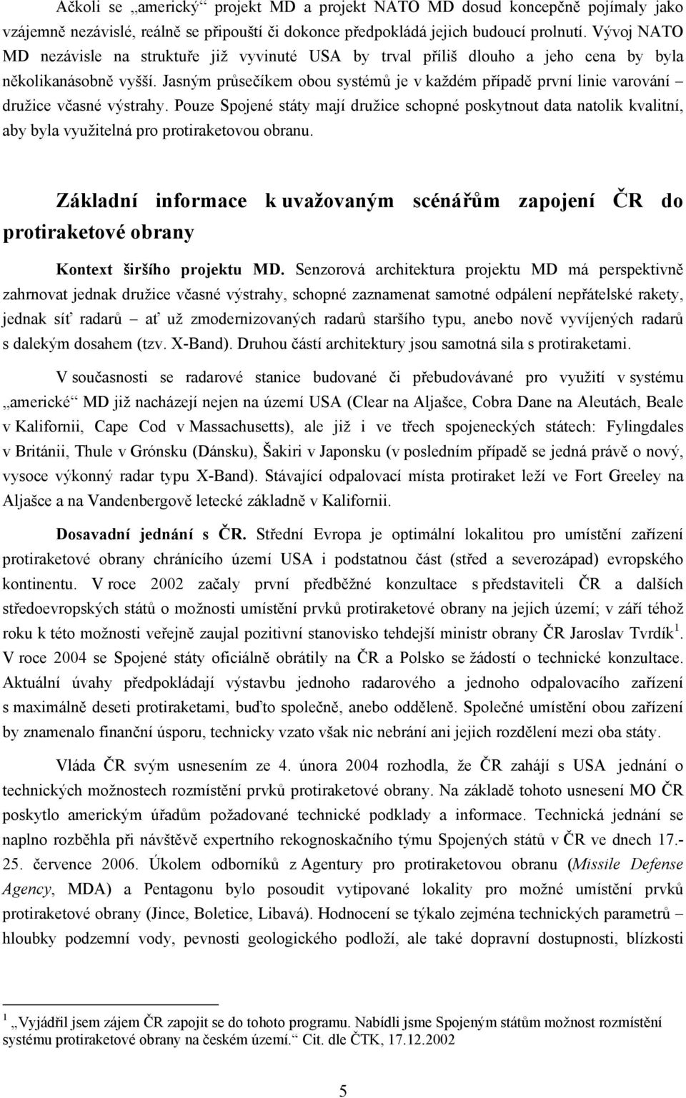 Jasným průsečíkem obou systémů je v každém případě první linie varování družice včasné výstrahy.