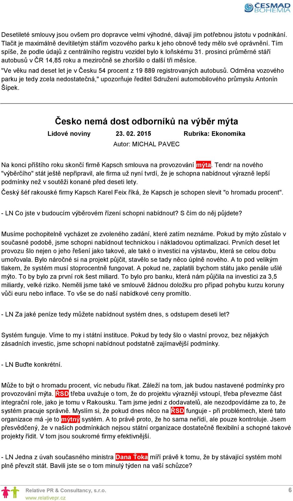 "Ve věku nad deset let je v Česku 54 procent z 19 889 registrovaných autobusů. Odměna vozového parku je tedy zcela nedostatečná," upozorňuje ředitel Sdružení automobilového průmyslu Antonín Šípek.
