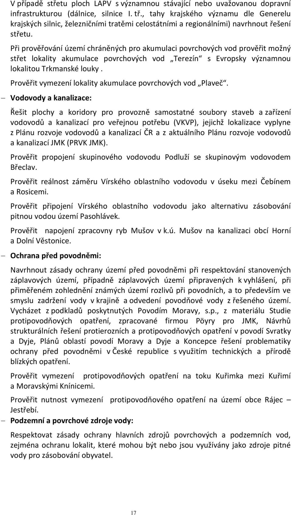 Při prověřování území chráněných pro akumulaci povrchových vod prověřit možný střet lokality akumulace povrchových vod Terezín s Evropsky významnou lokalitou Trkmanské louky.