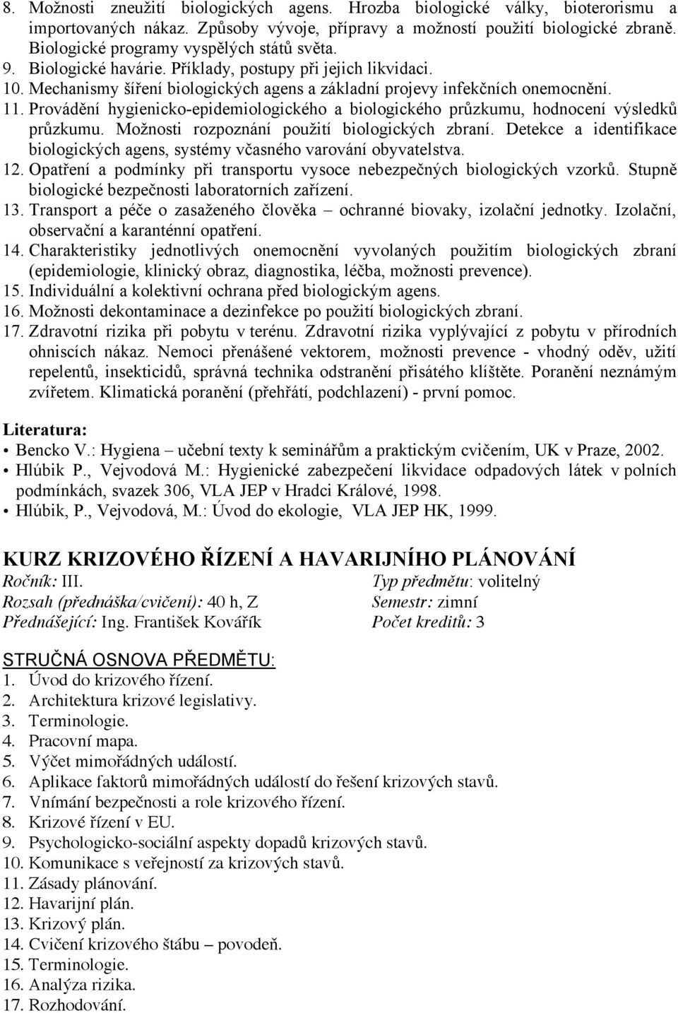 Provádění hygienicko-epidemiologického a biologického průzkumu, hodnocení výsledků průzkumu. Možnosti rozpoznání použití biologických zbraní.
