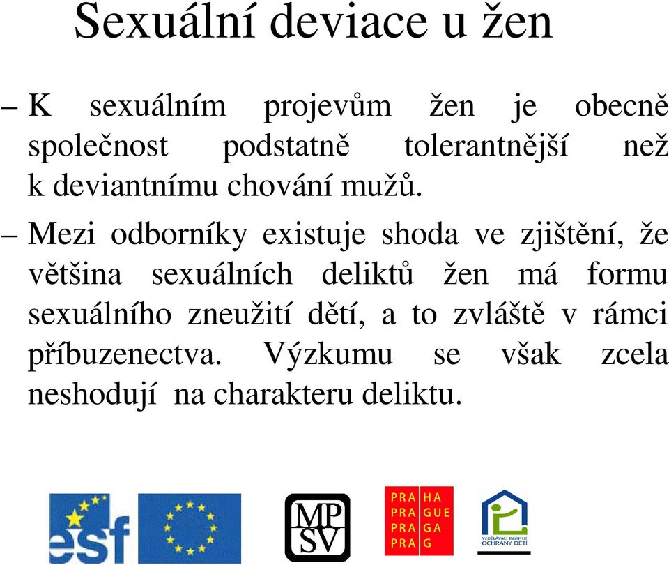 Mezi odborníky existuje shoda ve zjištní, že vtšina sexuálních delikt žen má