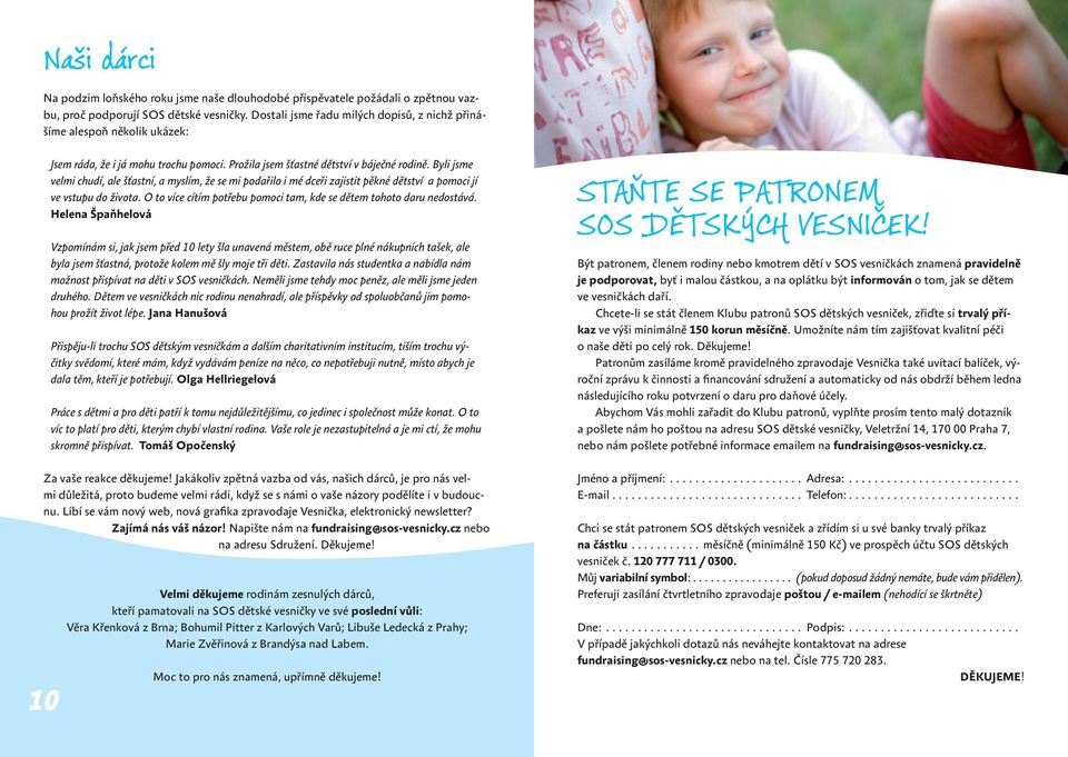 Byli jsme velmi chudí, ale šťastní, a myslím, že se mi podařilo i mé dceři zajistit pěkné dětství a pomoci jí ve vstupu do života.