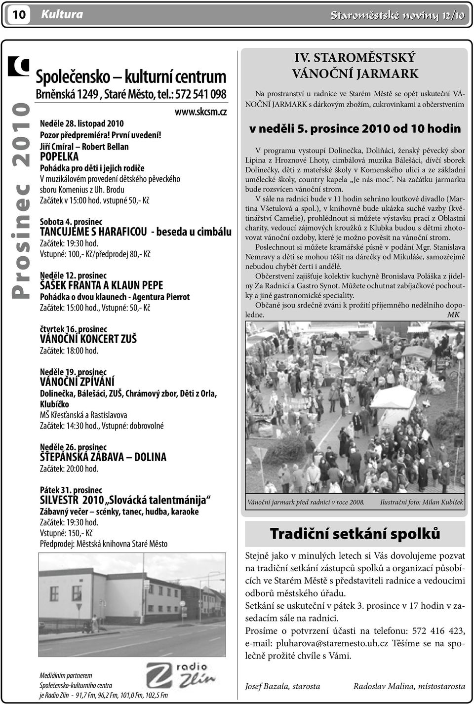 prosinec TANCUJEME S HARAFICOU - beseda u cimbálu Začátek: 19:30 hod. Vstupné: 100,- Kč/předprodej 80,- Kč Neděle 12.