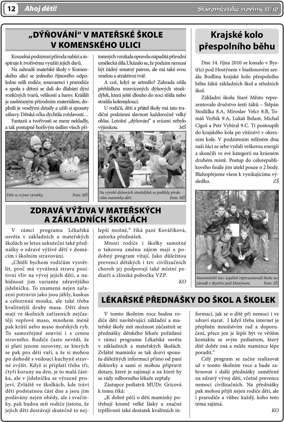 Krášlili je nasbíraným přírodním materiálem, doplnili je veselými detaily a užili si spousty zábavy.