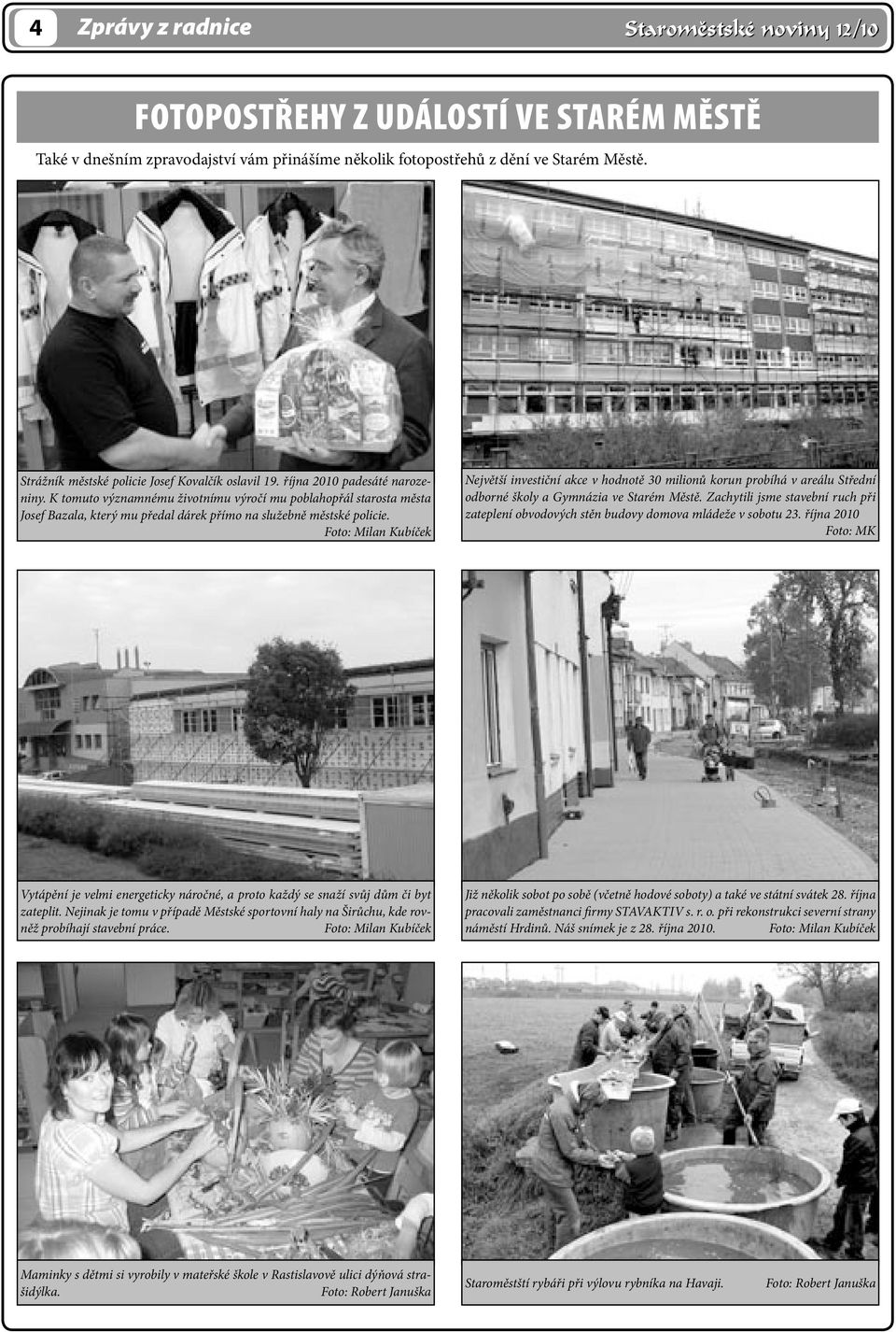 K tomuto významnému životnímu výročí mu poblahopřál starosta města Josef Bazala, který mu předal dárek přímo na služebně městské policie.