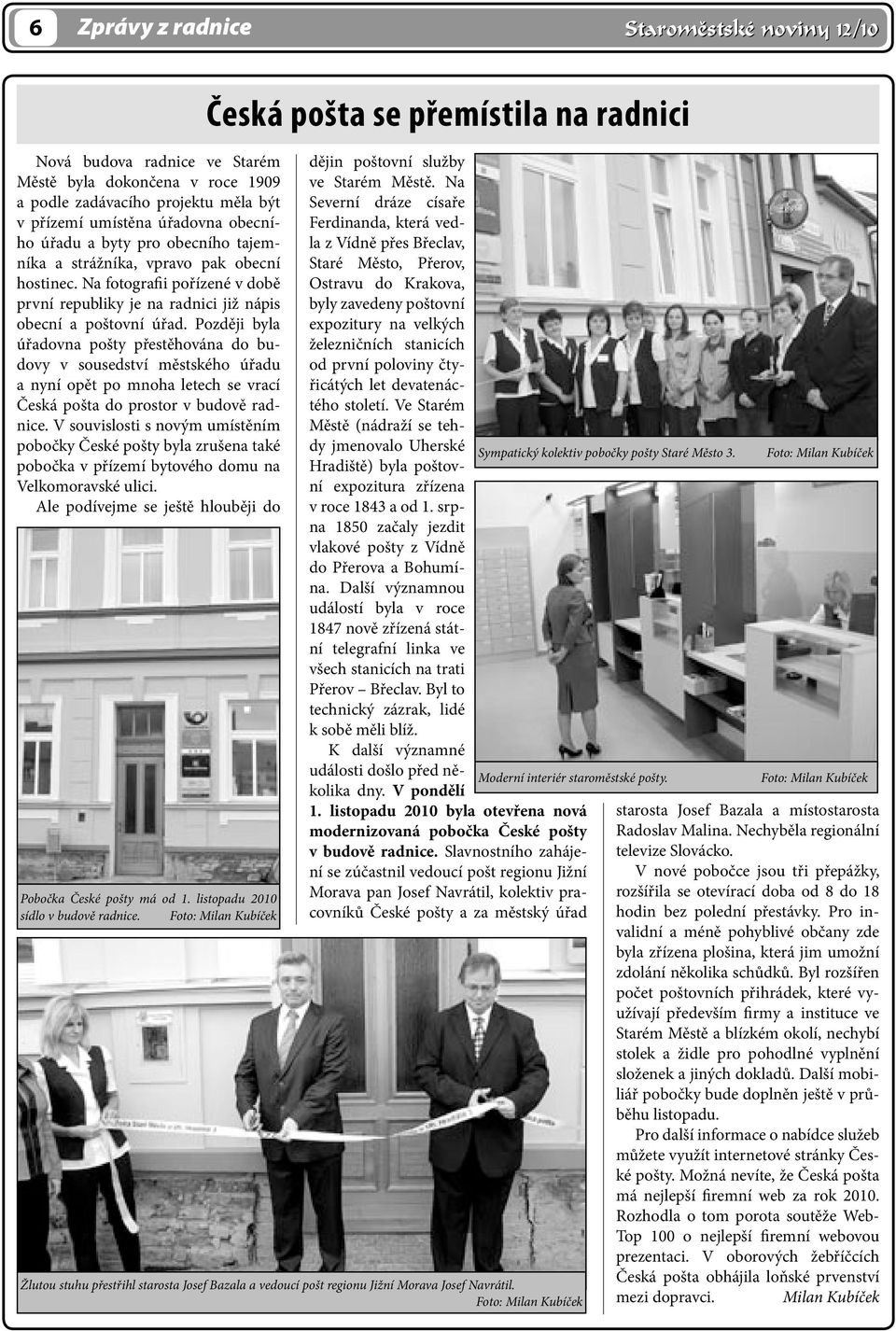 Později byla úřadovna pošty přestěhována do budovy v sousedství městského úřadu a nyní opět po mnoha letech se vrací Česká pošta do prostor v budově radnice.