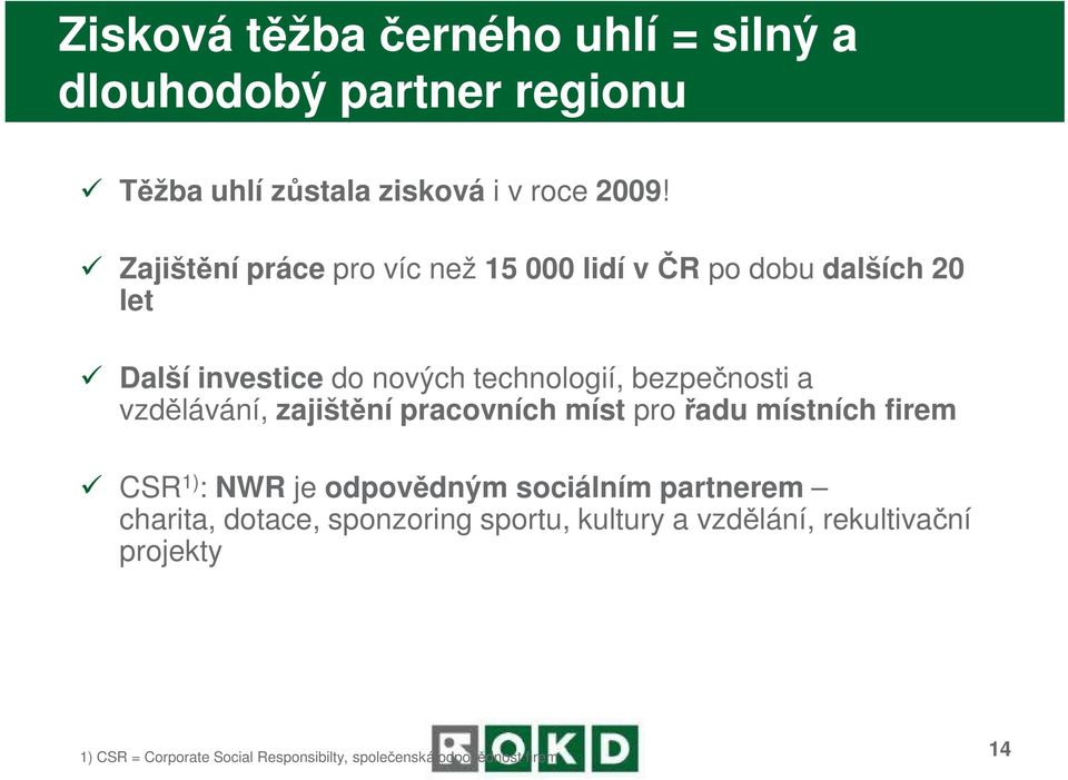 vzdělávání, zajištění pracovních míst pro řadu místních firem CSR 1) : NWR je odpovědným sociálním partnerem charita,