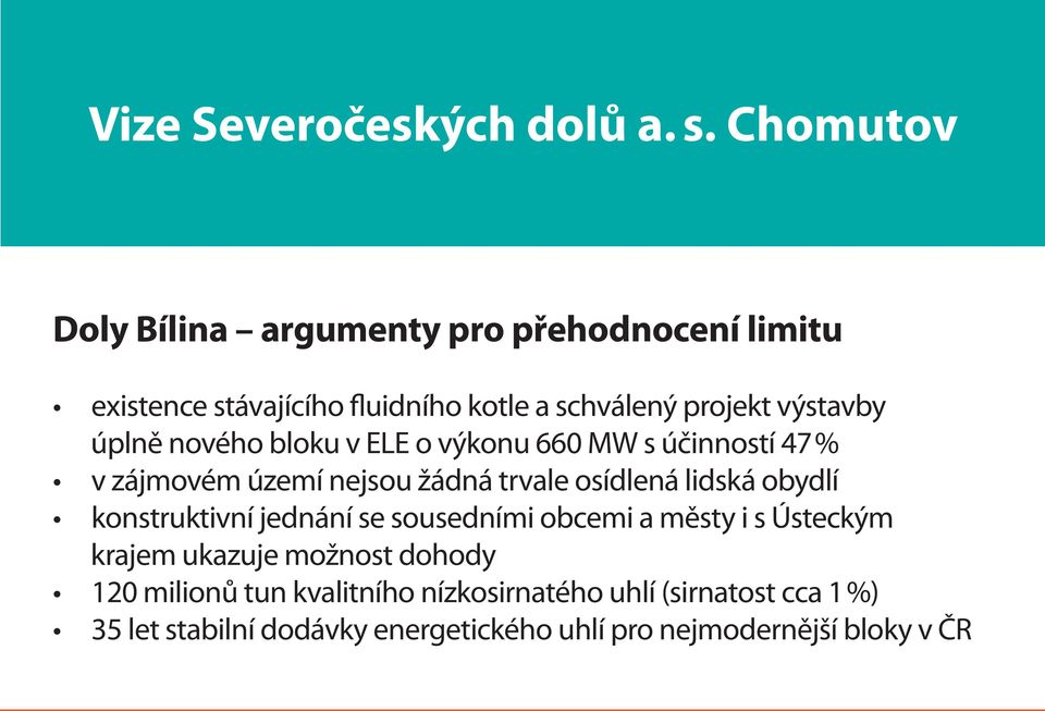 úplně nového bloku v ELE o výkonu 660 MW s účinností 47 % v zájmovém území nejsou žádná trvale osídlená lidská obydlí