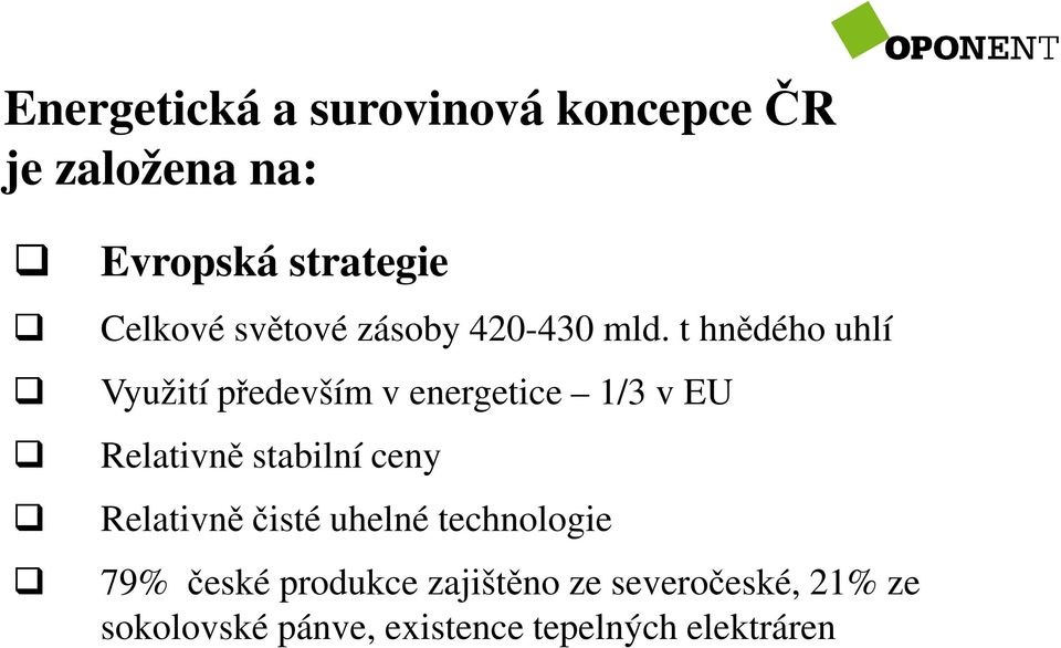 t hnědého uhlí Využití především v energetice 1/3 v EU Relativně stabilní ceny