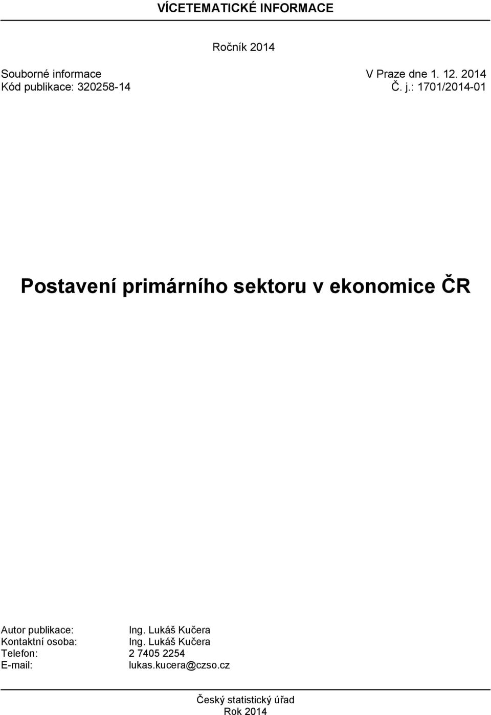 : 1701/2014-01 Postavení primárního sektoru v ekonomice ČR Autor publikace: Ing.