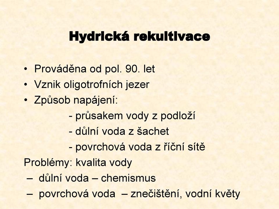 z podloží - důlní voda z šachet - povrchová voda z říční sítě