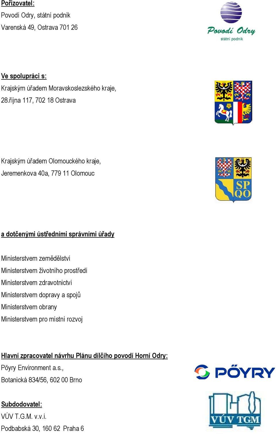 zemědělství Ministerstvem životního prostředí Ministerstvem zdravotnictví Ministerstvem dopravy a spojů Ministerstvem obrany Ministerstvem pro místní