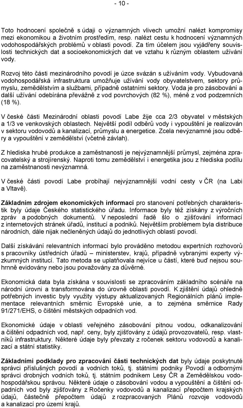 Za tím účelem jsou vyjádřeny souvislosti technických dat a socioekonomických dat ve vztahu k různým oblastem užívání vody. Rozvoj této části mezinárodního povodí je úzce svázán s užíváním vody.