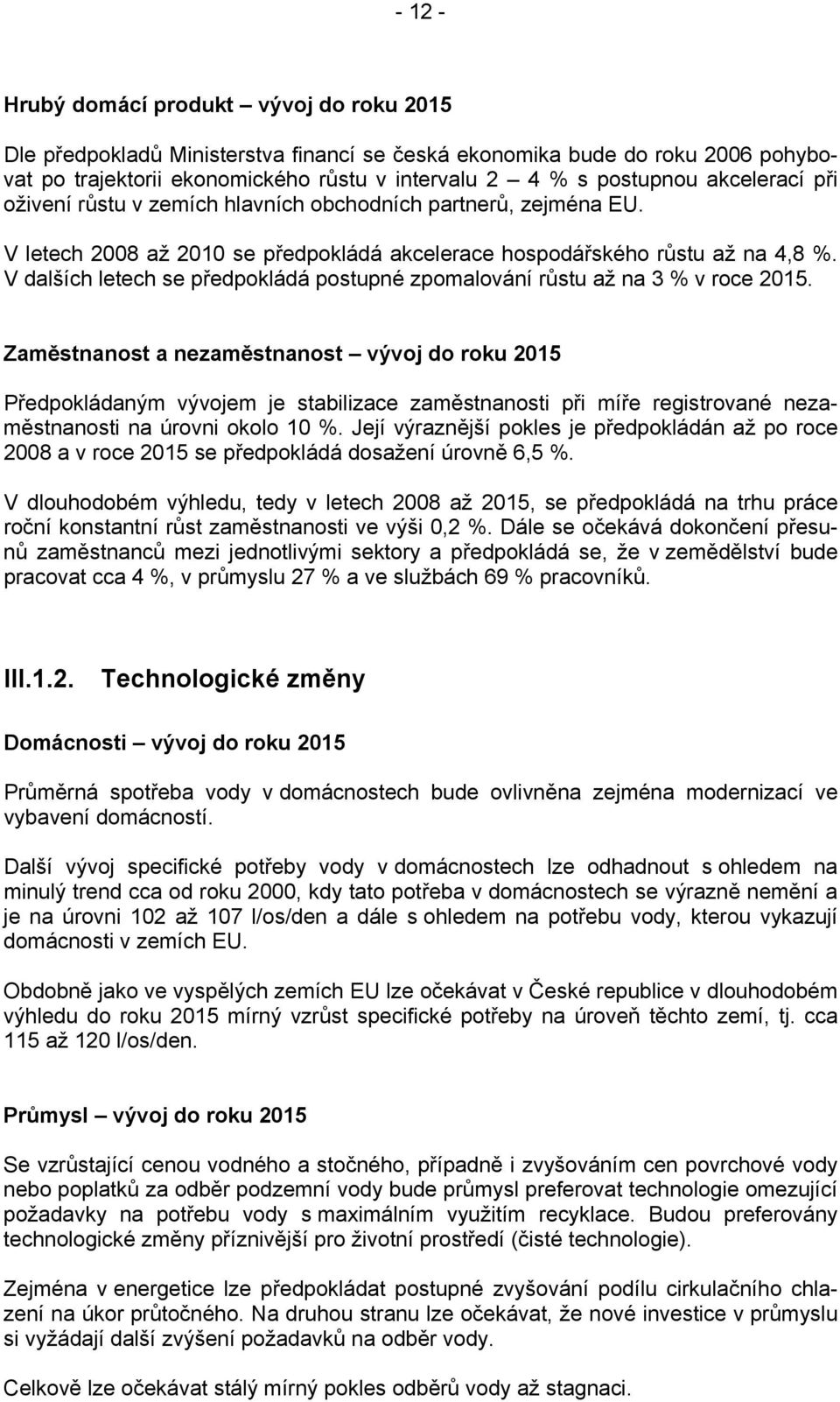 V dalších letech se předpokládá postupné zpomalování růstu až na 3 % v roce 2015.