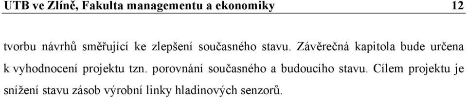 Závěrečná kapitola bude určena k vyhodnocení projektu tzn.