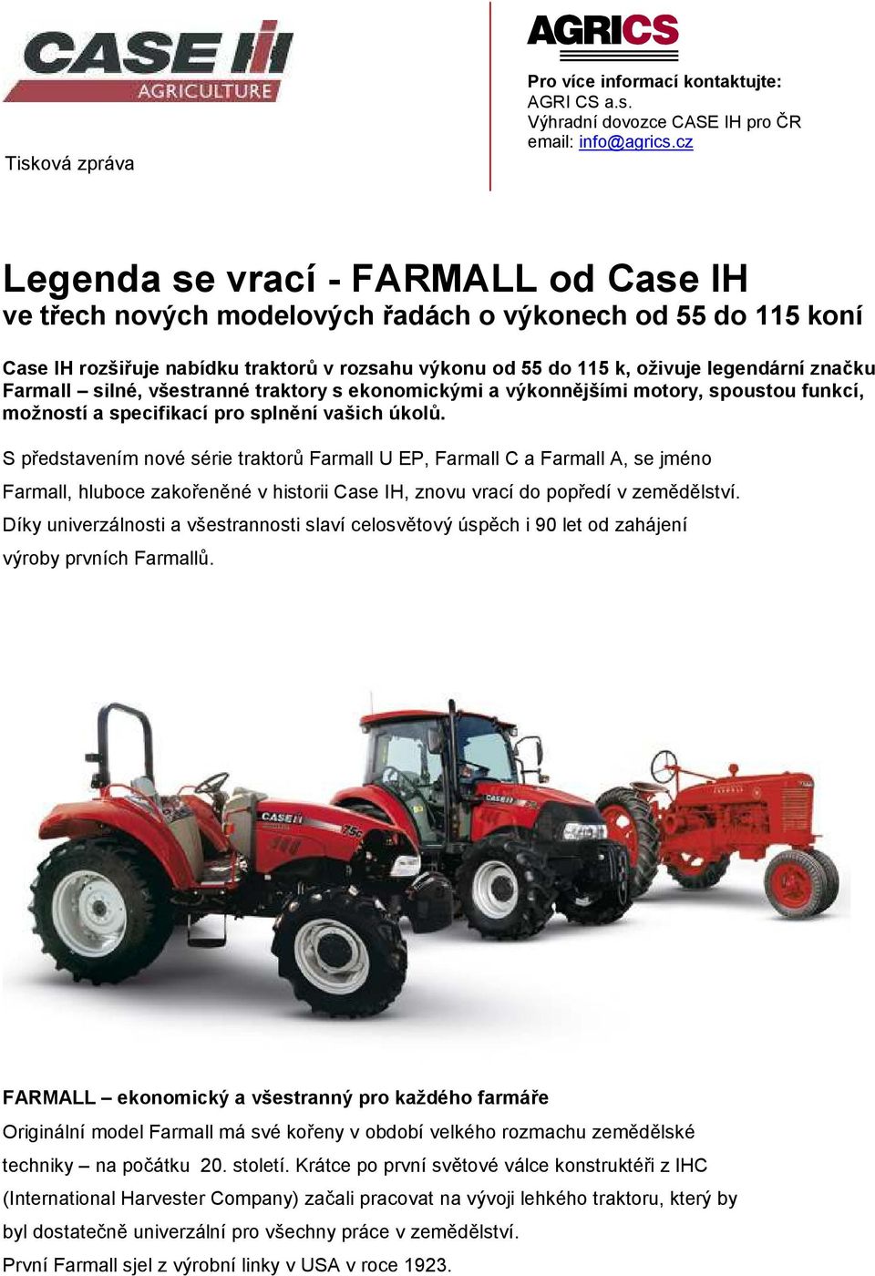 Farmall silné, všestranné traktory s ekonomickými a výkonnějšími motory, spoustou funkcí, možností a specifikací pro splnění vašich úkolů.