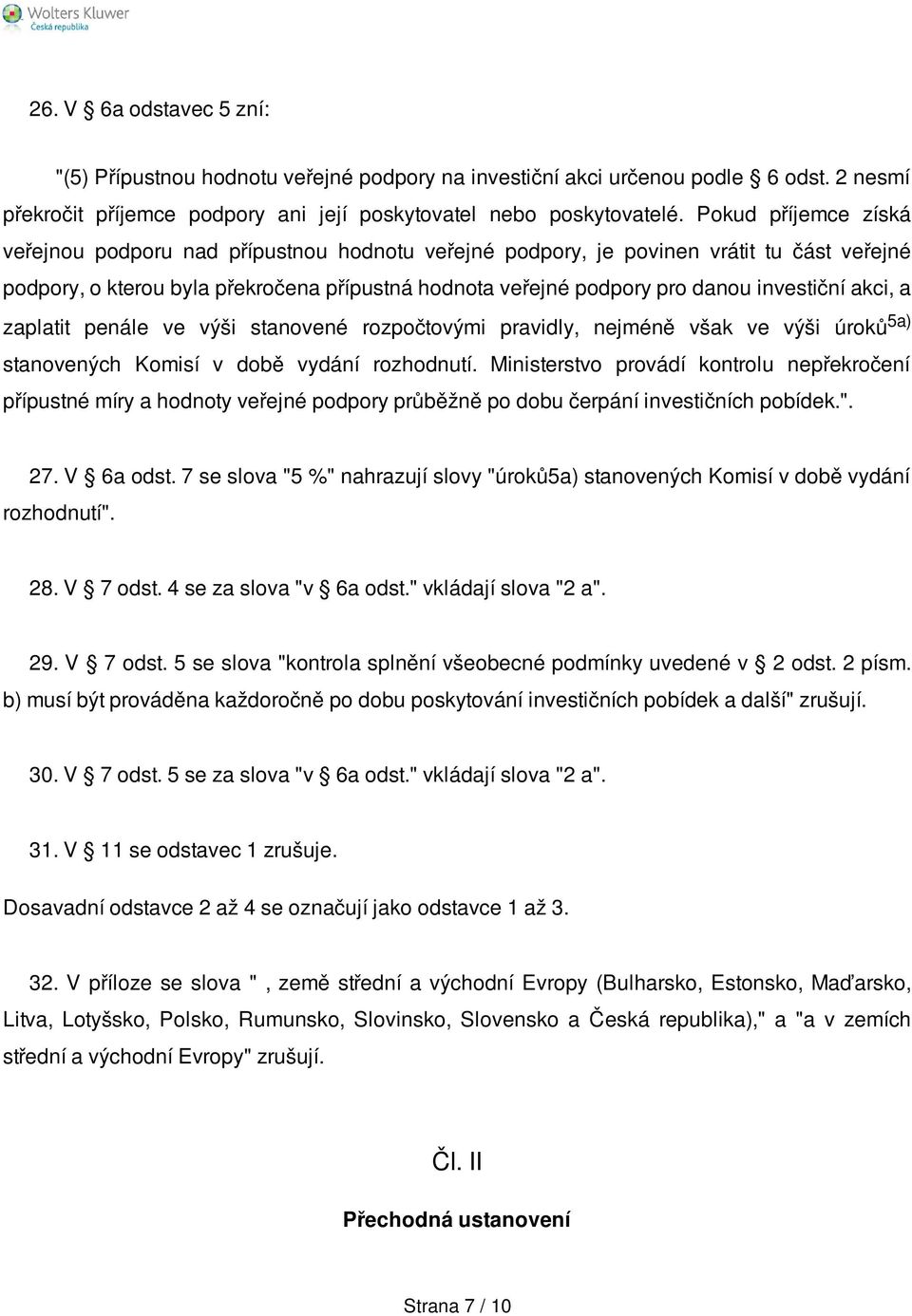 investiční akci, a zaplatit penále ve výši stanovené rozpočtovými pravidly, nejméně však ve výši úroků 5a) stanovených Komisí v době vydání rozhodnutí.