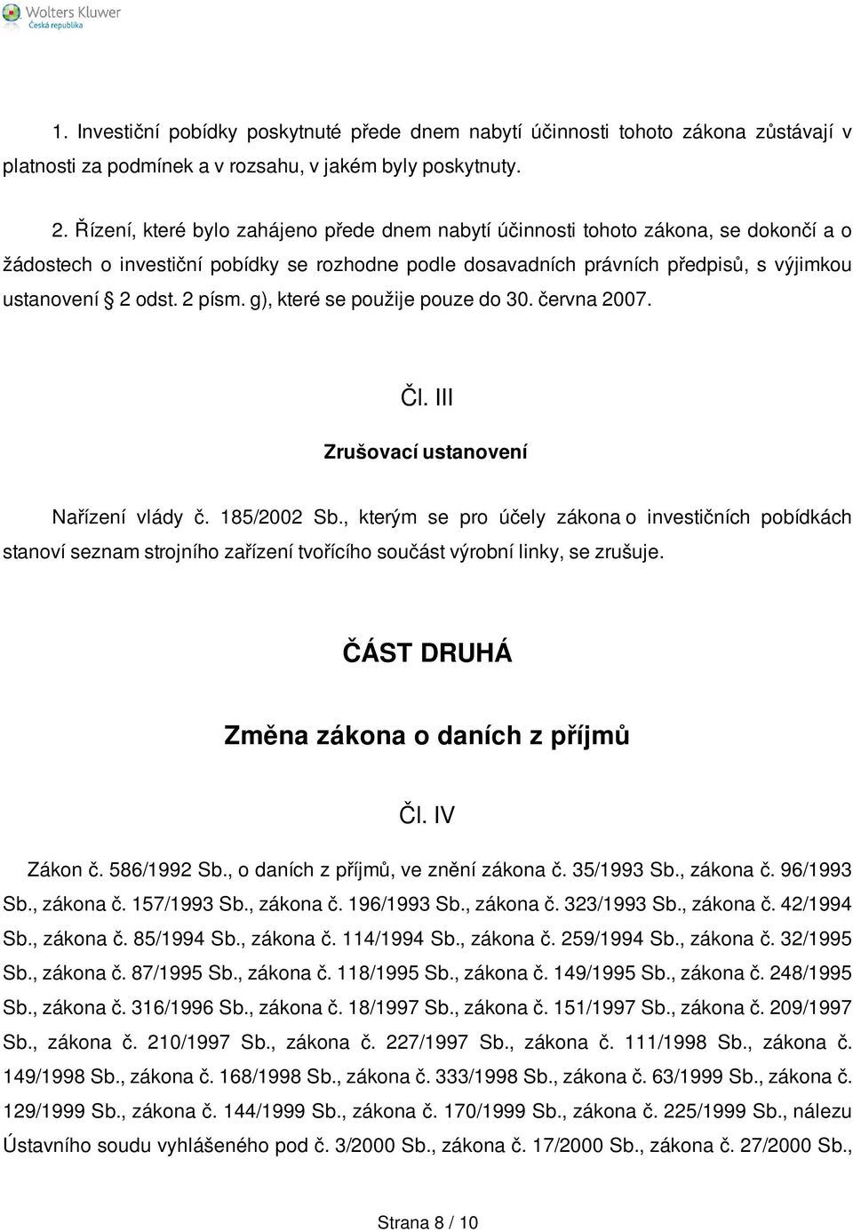 2 písm. g), které se použije pouze do 30. června 2007. Čl. III Zrušovací ustanovení Nařízení vlády č. 185/2002 Sb.