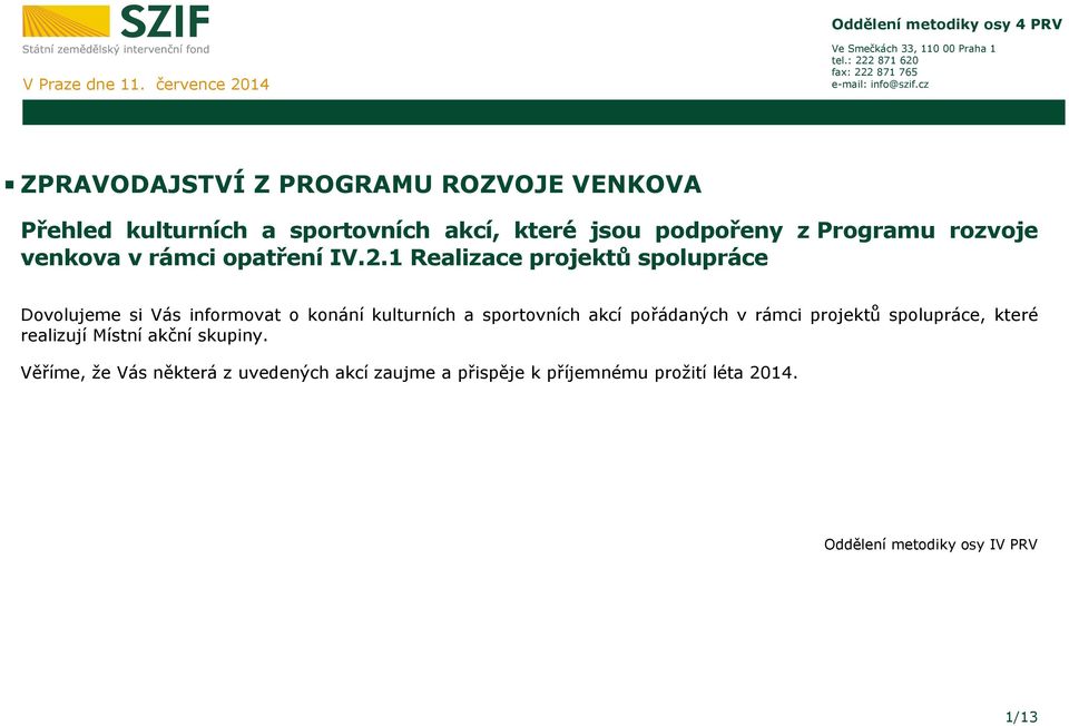 IV.2.1 Realizace projektů spolupráce Dovolujeme si Vás informovat o konání kulturních a sportovních akcí pořádaných v rámci projektů spolupráce,