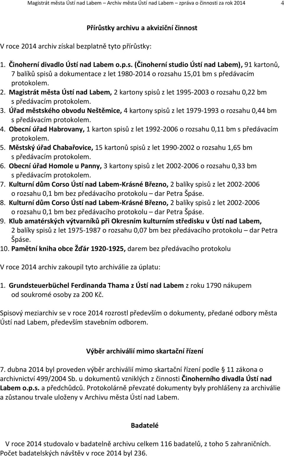 Magistrát města Ústí nad Labem, 2 kartony spisů z let 1995-2003 o rozsahu 0,22 bm s předávacím protokolem. 3.