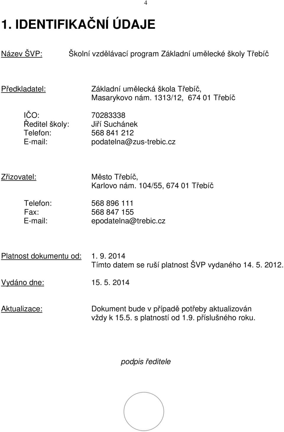 104/55, 674 01 Třebíč Telefon: 568 896 111 Fax: 568 847 155 E-mail: epodatelna@trebic.cz Platnost dokumentu od: 1. 9.