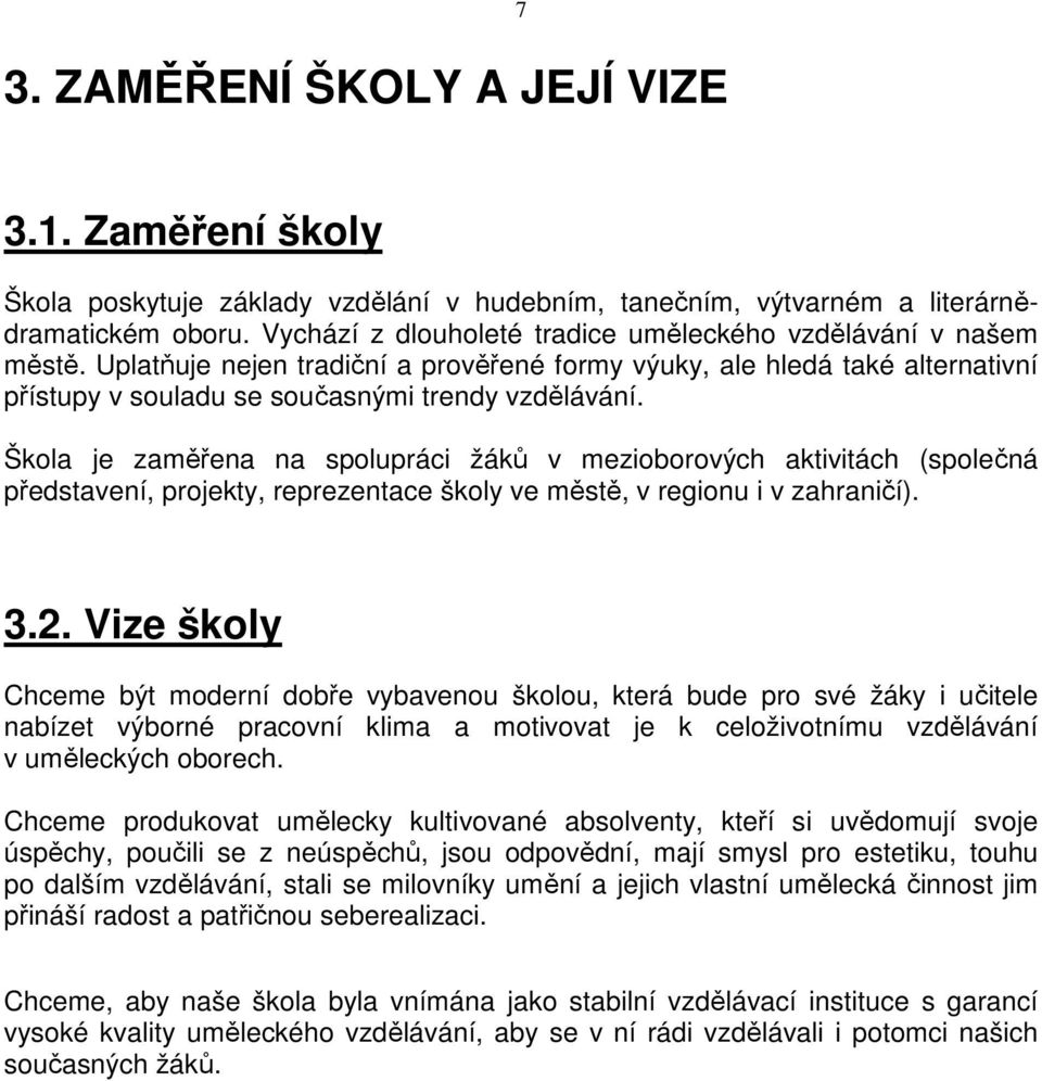 Škola je zaměřena na spolupráci žáků v mezioborových aktivitách (společná představení, projekty, reprezentace školy ve městě, v regionu i v zahraničí). 3.2.