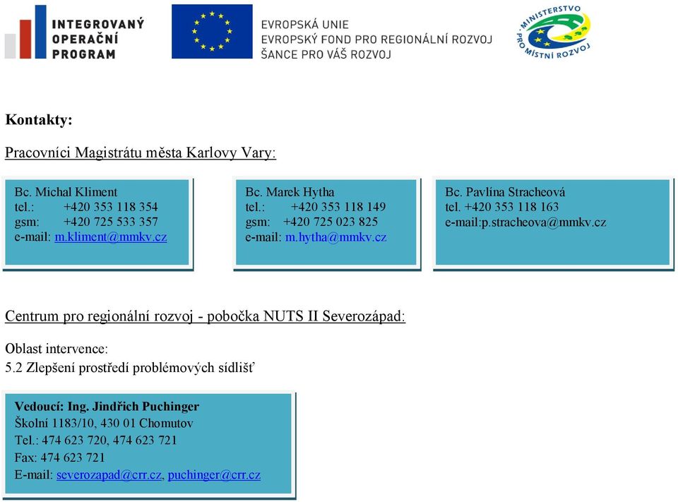stracheova@mmkv.cz Centrum pro regionální rozvoj - pobočka NUTS II Severozápad: Oblast intervence: 5.