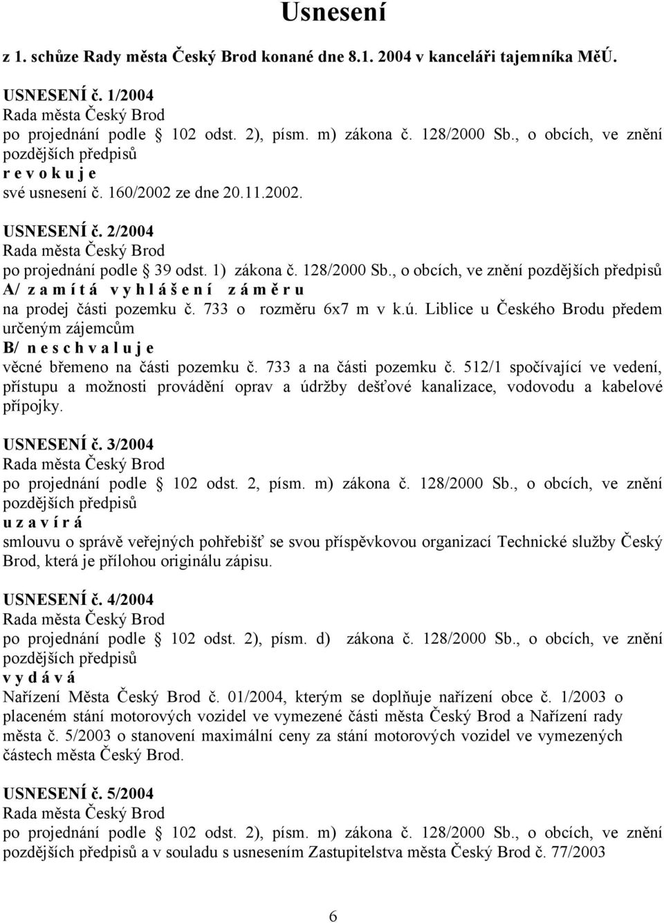 Liblice u Českého Brodu předem určeným zájemcům B/ n e s c h v a l u j e věcné břemeno na části pozemku č. 733 a na části pozemku č.